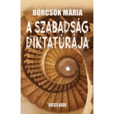  Börcsök Mária - A Szabadság Diktatúrája egyéb könyv