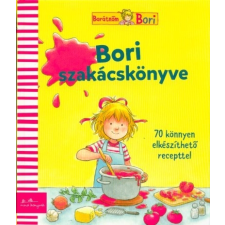  Bori szakácskönyve - 70 könnyen elkészíthető recepttel /Barátnőm, Bori gasztronómia