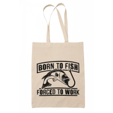  Born to fish, force to work - Vászontáska