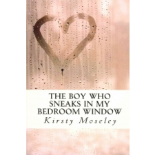  Boy Who Sneaks in My Bedroom Window – Kirsty Moseley idegen nyelvű könyv