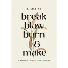 Break, Blow, Burn, and Make: A Writer's Thoughts on Creation idegen nyelvű könyv