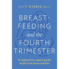  Breastfeeding and the Fourth Trimester – Lucy Webber idegen nyelvű könyv