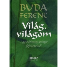 Buda Ferenc VILÁG, VILÁGOM - Egy kéziratos könyv fejezeteiből irodalom