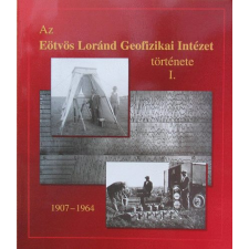 Budapest Az Eötvös Loránd Geofizikai Intézet története I. - 1907 - 1964 - Polcz Iván (összeállította) antikvárium - használt könyv