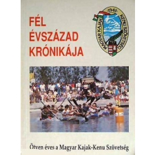 Budapest Fél évszázad krónikája (Ötven éves a Magyar Kajak-Kenu Szövetség) antikvárium - használt könyv