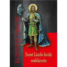 Bunyitay Vincze BUNYITAY VINCZE - SZENT LÁSZLÓ KIRÁLY EMLÉKEZETE társadalom- és humántudomány
