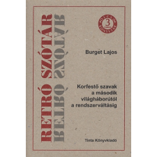 Burget Lajos RETRÓ SZÓTÁR - KORFESTŐ SZAVAK A MÁSODIK VILÁGHÁBORÚTÓL A RENDSZERVÁLTÁSIG nyelvkönyv, szótár
