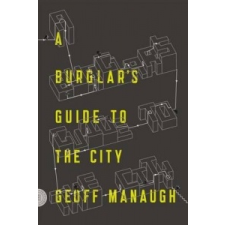 Burglar'S Guide to the City – Geoff Manaugh idegen nyelvű könyv