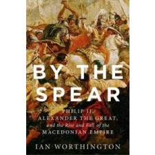  By the Spear – Ian Worthington idegen nyelvű könyv