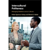 Cambridge University Press Intercultural Politeness | Helen Spencer-Oatey,Dániel Z. Kádár