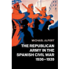 Cambridge University Press Republican Army in the Spanish Civil War, 1936-1939 | Michael Alpert