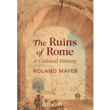 Cambridge University Press The Ruins of Rome | Roland Mayer egyéb könyv