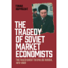 Cambridge University Press The Tragedy of Soviet Market Economists | Tobias Rupprecht