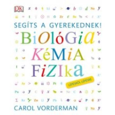 Carol Vorderman Segíts a gyerekednek! - Biológia, kémia, fizika lépésről lépésre gyermek- és ifjúsági könyv