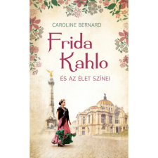  Caroline Bernard - Frida Kahlo és az élet színei egyéb könyv