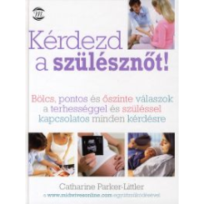 Catharine Parker-Littler KÉRDEZD A SZÜLÉSZNŐT! életmód, egészség