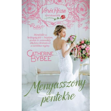 Catherine Bybee BYBEE, CATHERINE - MENYASSZONY PÉNTEKRE - VÖRÖS RÓZSA TÖRTÉNETEK irodalom