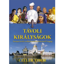 Celler Tibor TÁVOLI KIRÁLYSÁGOK - EURÓPÁN KÍVÜLI URALKODÓCSALÁDOK BAHREINTŐL TONGÁIG ajándékkönyv