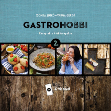 Centrál Médiacsoport Zrt.Sanoma Csonka Enikő - Varga Gergő - GastroHobbi 2. - Receptek a hétköznapokra gasztronómia