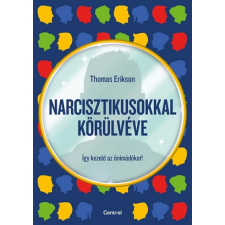 CENTRAL MÉDIACSOPORT ZRT. Thomas Erikson - Narcisztikusokkal körülvéve - Így kezeld az önimádókat! életmód, egészség