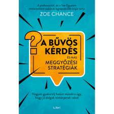 Chance, Zoe A bűvös kérdés és más meggyőzési stratégiák (BK24-209411) társadalom- és humántudomány