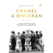 Chanel Chanel a Riviérán - A Côte d’Azur világa békében és háborúban történelem