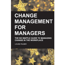  Change Management for Managers – Louise Palmer idegen nyelvű könyv
