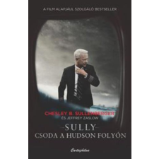 Chesley B. Sullenberger SULLENBERGER, CHESLEY B. - SULLY - CSODA A HUDSON FOLYÓN irodalom
