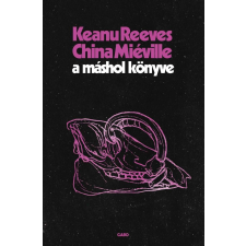 China Miéville, Keanu Reeves - A Máshol könyve egyéb könyv