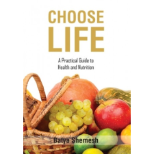  Choose Life: A Practical Guide to Health and Nutrition – Batya Shemesh idegen nyelvű könyv