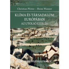 Christian Pfister, Heinz Wanner - Klíma és társadalom Európában. Az utolsó ezer év egyéb könyv