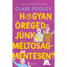 Clare Pooley - Hogyan öregedjünk méltóságmentesen? egyéb könyv