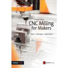 Cnc Milling for Makers – Christian Rattat idegen nyelvű könyv