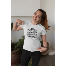 Coffee make everything possible fehér póló ajándéktárgy