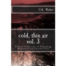  Cold, Thin Air Volume #3: A Third Collection of Disturbing Narratives and Twisted Tales – C K Walker idegen nyelvű könyv