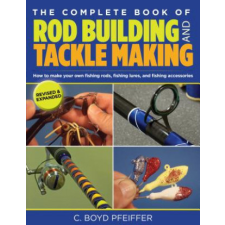 Complete Book of Rod Building and Tackle Making – C. Boyd Pfeiffer idegen nyelvű könyv