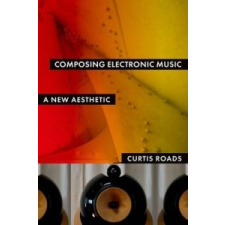  Composing Electronic Music – Curtis Roads idegen nyelvű könyv