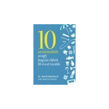 Corvina 10 aranyszabály avagy hogyan éljünk 10 évvel tovább - Dr. Bertil Marklund ajándékkönyv