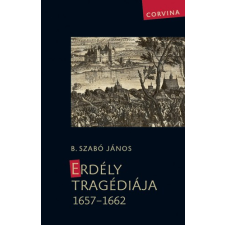 Corvina Erdély tragédiája 1657–1662 történelem