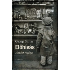 Corvina George Szirtes - Előhívás - Anyám regénye (új példány) regény
