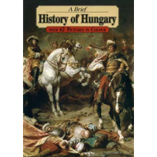 Corvina Kiadó A Brief History of Hungary - with 62 Pictures in Colour - Lázár István antikvárium - használt könyv