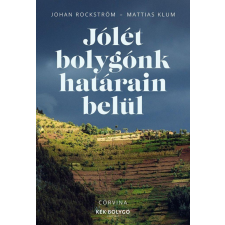 Corvina Kiadó Johan Rockström, Mattias Klum - Jólét bolygónk határain belül természet- és alkalmazott tudomány