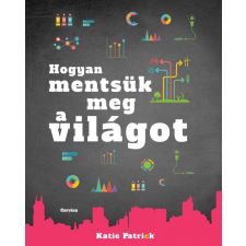 Corvina Kiadó Katie Patrick - Hogyan mentsük meg a világot társadalom- és humántudomány