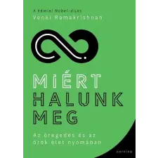 Corvina Kiadó Kft Miért halunk meg - Az öregedés és az örök élet nyomában - Venki Ramakrishnan életmód, egészség