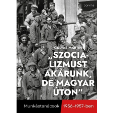 Corvina Kiadó Kft „Szocializmust akarunk, de magyar úton” - Munkástanácsok 1956-1957-ben történelem