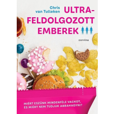 Corvina Kiadó Kft Ultra feldolgozott emberek - Chris van Tulleken életmód, egészség