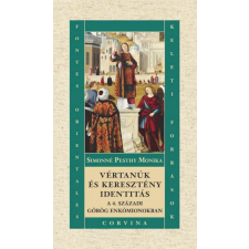 Corvina Kiadó Vértanúk és keresztény identitás a 4. századi görög enkómionokban történelem