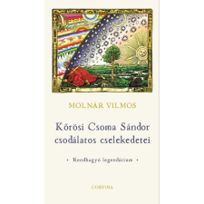 Corvina Kőrösi Csoma Sándor csodálatos cselekedetei gyermek- és ifjúsági könyv