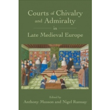  Courts of Chivalry and Admiralty in Late Medieval Europe – Anthony Musson idegen nyelvű könyv