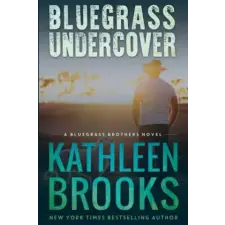 Createspace Independent Publishing Platform Bluegrass Undercover: A Bluegrass Brothers Novel | Kathleen Brooks egyéb könyv